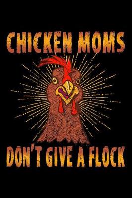 Book cover for Chicken Moms Don't Give a Flock