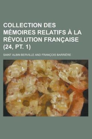 Cover of Collection Des M Moires Relatifs La R Volution Fran Aise (24, PT. 1)