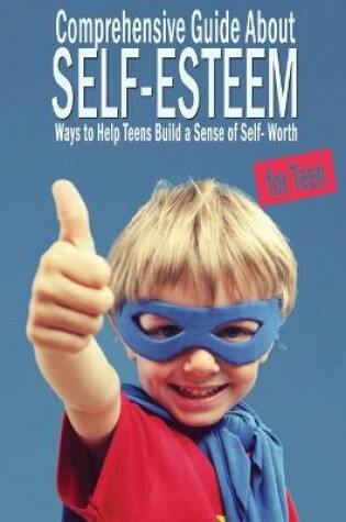 Cover of Comprehensive Guide About Self-Esteem For Teen