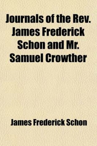 Cover of Journals of the REV. James Frederick Schon and Mr. Samuel Crowther; Who, Accompanied the Expedition Up the Niger, in 1841, in Behalf of the Church MIS