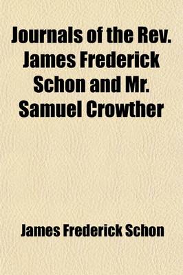 Book cover for Journals of the REV. James Frederick Schon and Mr. Samuel Crowther; Who, Accompanied the Expedition Up the Niger, in 1841, in Behalf of the Church MIS