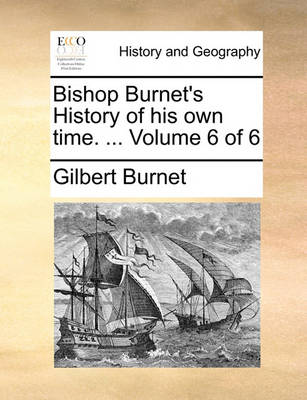 Book cover for Bishop Burnet's History of His Own Time. ... Volume 6 of 6