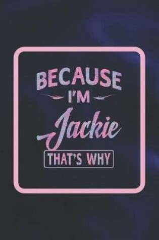 Cover of Because I'm Jackie That's Why