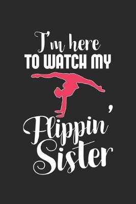 Book cover for I'm Here To Watch My Flippin' Sister