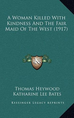 Book cover for A Woman Killed with Kindness and the Fair Maid of the West (1917)