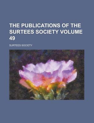 Book cover for The Publications of the Surtees Society Volume 49