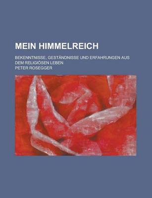 Book cover for Mein Himmelreich; Bekenntnisse, Gestandnisse Und Erfahrungen Aus Dem Religiosen Leben