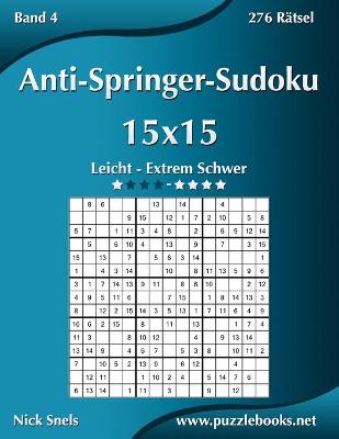 Book cover for Anti-Springer-Sudoku 15x15 - Leicht bis Extrem Schwer - Band 4 - 276 Rätsel