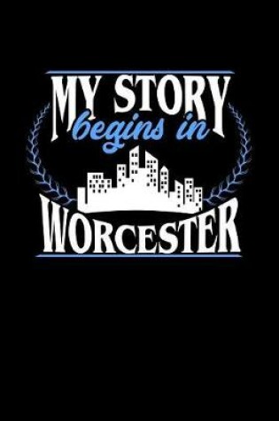 Cover of My Story Begins in Worcester