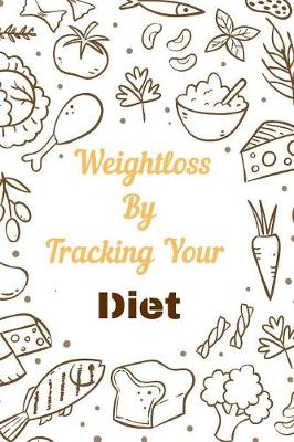 Book cover for Weight loss By Tracking Your Diet Planner Notebook Journal