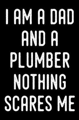 Book cover for I Am a Dad and a Plumber Nothing Scares Me