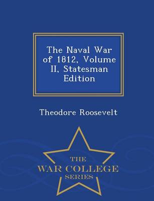 Book cover for The Naval War of 1812, Volume II, Statesman Edition - War College Series