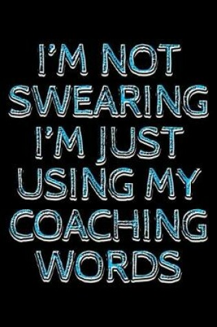 Cover of I'm not swearing I'm just using my coaching words