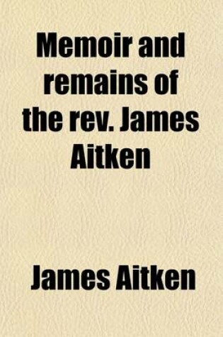 Cover of Memoir and Remains of the REV. James Aitken