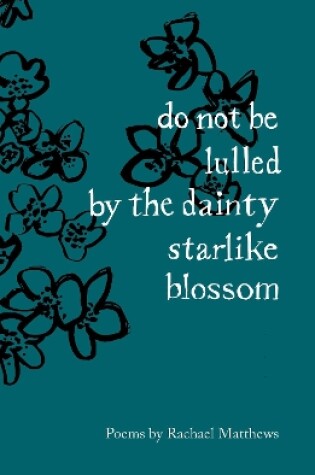 Cover of do not be lulled by the dainty starlike blossom