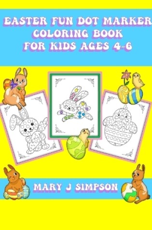 Cover of Easter Fun Dot Marker Coloring Book For Kids Ages 4-6