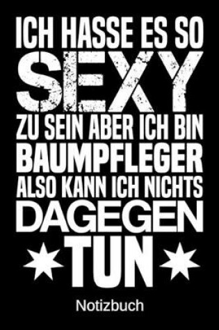 Cover of Ich hasse es so sexy zu sein aber ich bin Baumpfleger also kann ich nichts dagegen tun