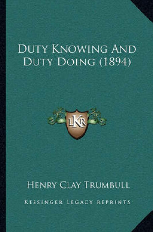 Cover of Duty Knowing and Duty Doing (1894)