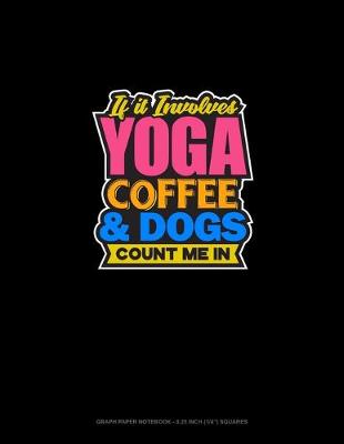 Cover of If It Involves Yoga Coffee & Dogs Count Me In