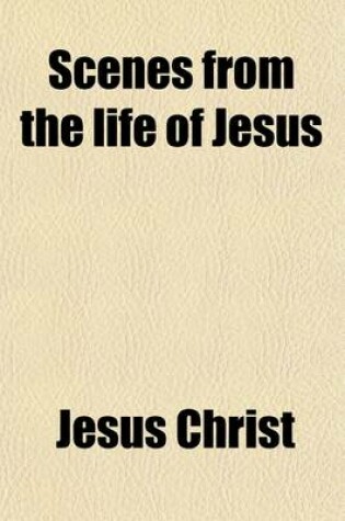 Cover of Scenes from the Life of Jesus