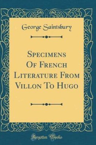Cover of Specimens Of French Literature From Villon To Hugo (Classic Reprint)