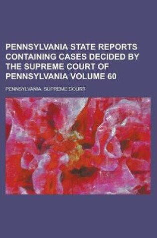 Cover of Pennsylvania State Reports Containing Cases Decided by the Supreme Court of Pennsylvania Volume 60