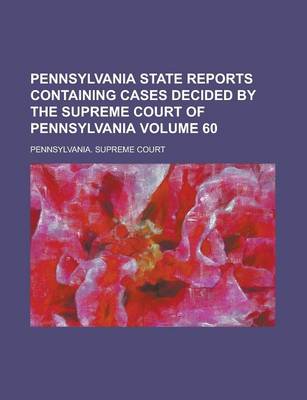 Book cover for Pennsylvania State Reports Containing Cases Decided by the Supreme Court of Pennsylvania Volume 60