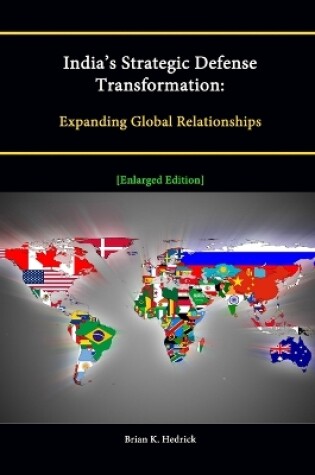 Cover of India's Strategic Defense Transformation: Expanding Global Relationships [Enlarged Edition]