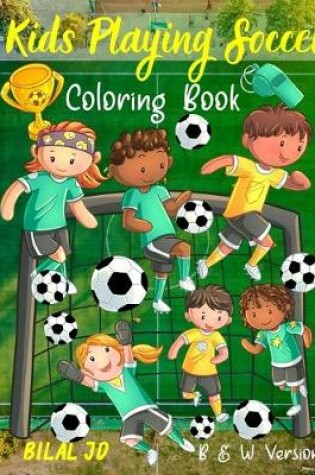 Cover of Kids Playing Soccer Coloring Book