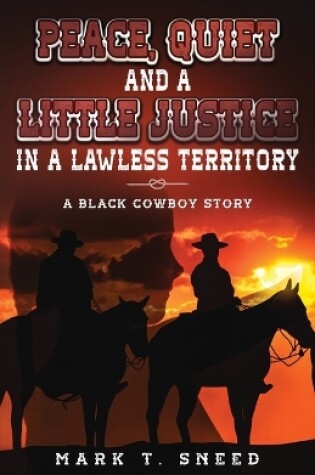 Cover of Peace, Quiet and a Little Justice in a Lawless Territory