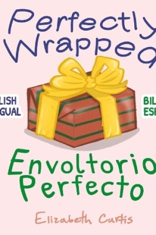 Cover of Perfectly Wrapped / Envoltorio Perfecto