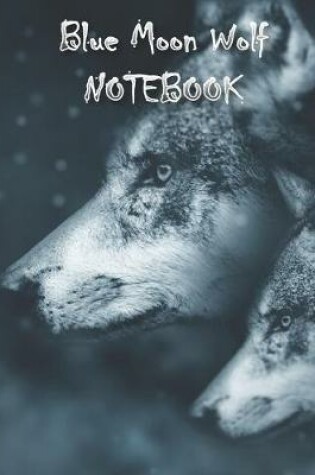 Cover of Blue Moon Wolf NOTEBOOK