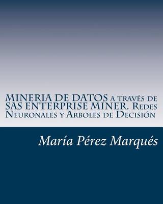 Book cover for Mineria de Datos a Trav s de SAS Enterprise Miner. Redes Neuronales Y Arboles de Decisi n