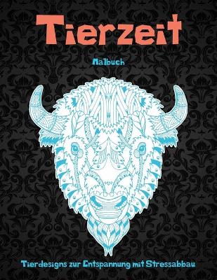 Book cover for Tierzeit - Malbuch - Tierdesigns zur Entspannung mit Stressabbau