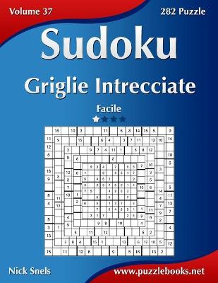 Book cover for Sudoku Griglie Intrecciate - Facile - Volume 37 - 282 Puzzle