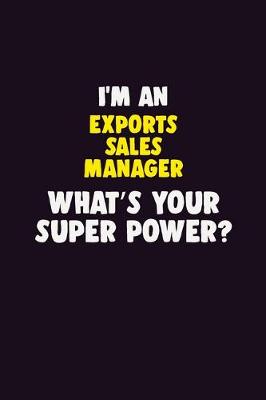 Book cover for I'M An Exports Sales Manager, What's Your Super Power?