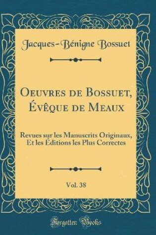 Cover of Oeuvres de Bossuet, Eveque de Meaux, Vol. 38
