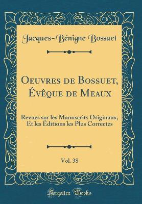 Book cover for Oeuvres de Bossuet, Eveque de Meaux, Vol. 38