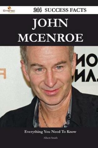 Cover of John McEnroe 244 Success Facts - Everything You Need to Know about John McEnroe