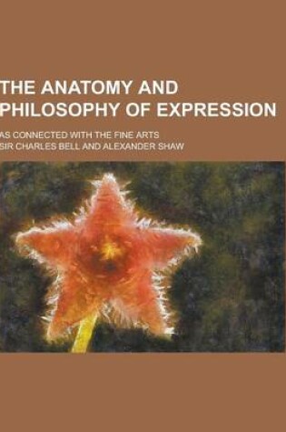 Cover of The Anatomy and Philosophy of Expression; As Connected with the Fine Arts