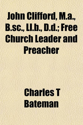 Book cover for John Clifford, M.A., B.SC., LL.B., D.D.; Free Church Leader and Preacher