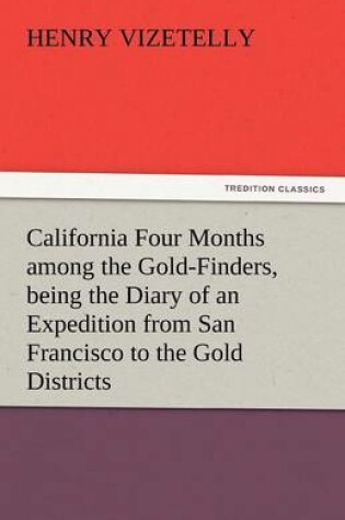 Cover of California Four Months Among the Gold-Finders, Being the Diary of an Expedition from San Francisco to the Gold Districts