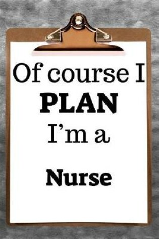 Cover of Of Course I Plan I'm a Nurse
