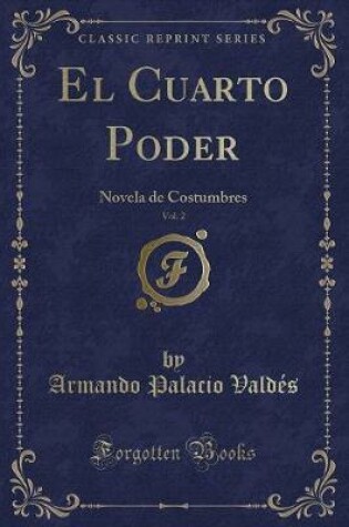 Cover of El Cuarto Poder, Vol. 2: Novela de Costumbres (Classic Reprint)