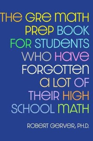 Cover of The GRE Math Prep Book for Students Who Have Forgotten a Lot of Their High School Math