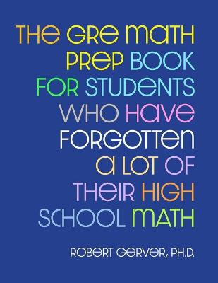 Book cover for The GRE Math Prep Book for Students Who Have Forgotten a Lot of Their High School Math