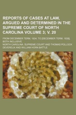 Cover of Reports of Cases at Law, Argued and Determined in the Supreme Court of North Carolina; From December Term, 1834, to [December Term, 1839], Both Inclusive Volume 3; V. 20