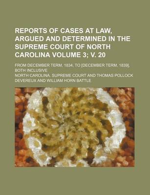 Book cover for Reports of Cases at Law, Argued and Determined in the Supreme Court of North Carolina; From December Term, 1834, to [December Term, 1839], Both Inclusive Volume 3; V. 20