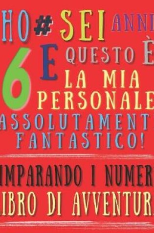 Cover of Ho sei anni e questo è la mia personale assolutamente fantastico! Imparando i numeri libro di avventura