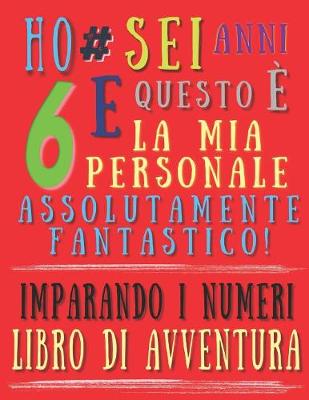 Book cover for Ho sei anni e questo è la mia personale assolutamente fantastico! Imparando i numeri libro di avventura